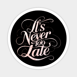 It's Never Too Late - Motivational Design Magnet